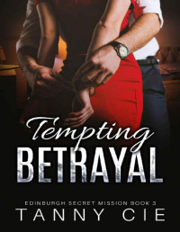 Tanny Cie — TEMPTING BETRAYAL: EDINBURGH SECRET MISSION BOOK 3