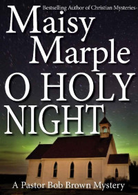 Maisy Marple — O Holy Night (Pastor Bob Brown Mystery 1)