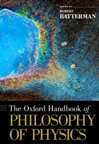 Robert Batterman (ed.) — The Oxford Handbook of Philosophy of Physics