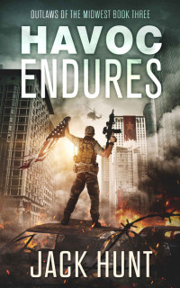 Jack Hunt — Havoc Endures: A Post-Apocalyptic EMP Survival Thriller (Outlaws of the Midwest Book 3)