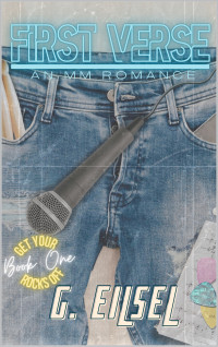 G. Eilsel — First Verse (Get Your Rocks Off 1) A MM Romance