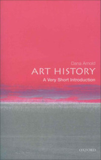 Arnold, Dana — Art History: A Very Short Introduction (Very Short Introductions)