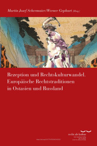 Martin Josef Schermaier / Werner Gephart (eds.) — Rezeption und Rechtskulturwandel. Europäische Rechtstraditionen in Ostasien und Russland