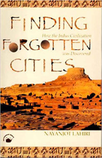 Nayanjot Lahiri — Finding Forgotten Cities: How the Indus Civilization was Discovered