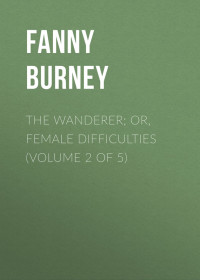 Fanny Burney — The Wanderer; or, Female Difficulties (Volume 2 of 5)