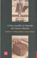 Jorge Cañizares Esguerra — Cómo escribir la historia del Nuevo Mundo