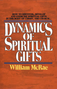 William J. McRae; — The Dynamics of Spiritual Gifts