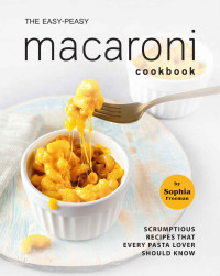 Sophia Freeman — The Easy-Peasy Macaroni Cookbook