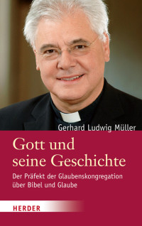 Müller, Gerhard Ludwig — Gott und seine Geschichichte