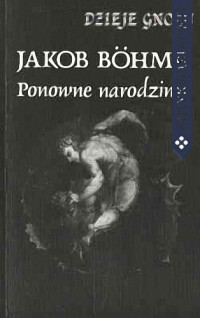 Jakob Bohme — Dzieje Gnozy 07 Ponowne narodziny