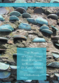 Ceri Houlbrook — The Magic of Coin-Trees from Religion to Recreation: The Roots of a Ritual