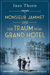 Ines Thorn — Monsieur Jammet und der Traum vom Grand Hotel