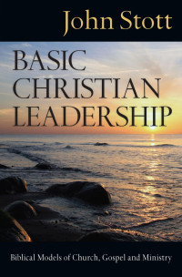 John Stott — Basic Christian Leadership