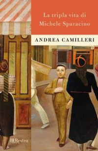 Andrea Camilleri — La tripla vita di Michele Sparacino