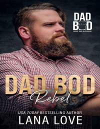 Lana Love — Dad Bod Rebel: A BBW & Single Dad Military Romance