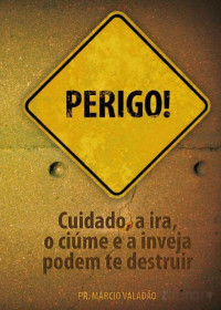 Marcio Valadão — N°025 Perigo Cuidado, a Ira, o Ciúme e a Inveja Podem Te Destruir