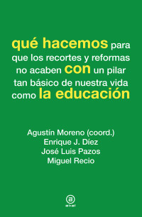 Moreno, Agustin;Diez, Enrique J.;Pazos, Jose Luis;Recio, Miguel; — Qu hacemos con la educacin