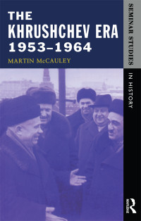 McCauley, Martin. — The Khrushchev Era, 1953-1964