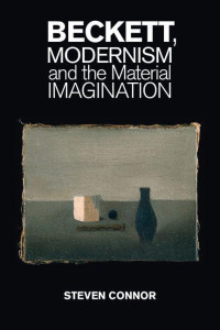 Steven Connor — Beckett, Modernism and the Material Imagination