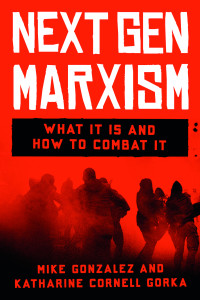 Mike Gonzalez, Catherine Cornell Gorka — NextGen Marxism: What It Is and How to Combat It