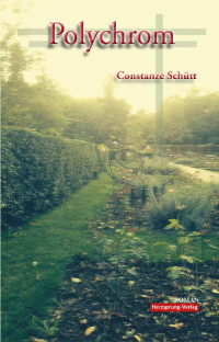 Constanze Schütt [Schütt, Constanze] — Polychrom - Eine Familiensaga (German Edition)