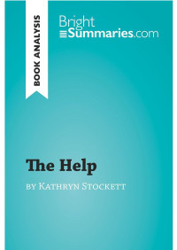 Bright Summaries — The Help by Kathryn Stockett (Book Analysis): Detailed Summary, Analysis and Reading Guide (BrightSummaries.com)