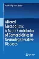 Namita Agrawal — Altered Metabolism: A Major Contributor of Comorbidities in Neurodegenerative Diseases