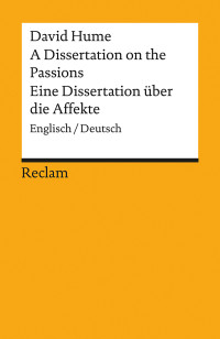 David Hume;Frank Brosow; — A Dissertation on the Passions / Eine Dissertation ber die Affekte