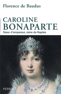 Florence DE BAUDUS — Caroline Bonaparte