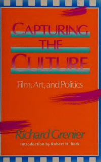 Richard Grenier — Capturing the Culture: Film, Art, and Politics