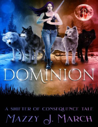 Mazzy J. March — Dominion: A Shifter of Consequence Tale (Shifters of Consequence Book 4)