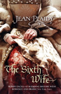 Jean Plaidy — The Sixth Wife: A Novel