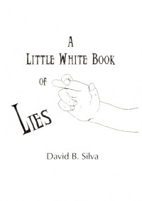 David B Silva — A Little White Book of Lies