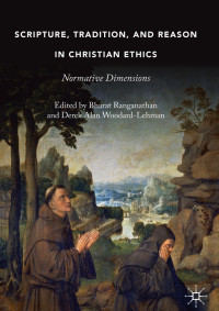 Bharat Ranganathan & Derek Alan Woodard-Lehman — Scripture, Tradition, and Reason in Christian Ethics: Normative Dimensions