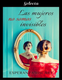 Esperanza Riscart — LAS MUJERES NO SOMOS INVISIBLES