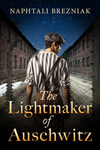 Naphtali Brezniak — The Lightmaker of Auschwitz: A WW2 Historical Page-Turner Based on the True Story of a Holocaust Survivor