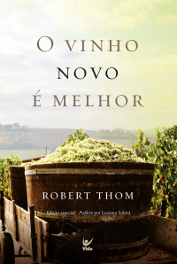 Robert Tom; tradução Amantino Adorno Vassão — O vinho novo é melhor