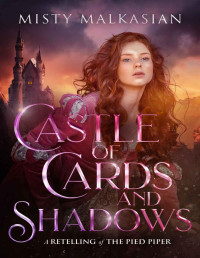 Misty Malkasian — Castle of Cards and Shadows: A Romantic Retelling of the Pied Piper