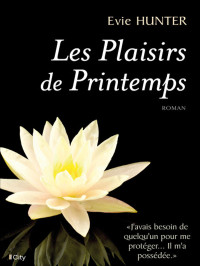 Evie Hunter [Hunter, Evie] — Les Plaisirs de printemps (French Edition)