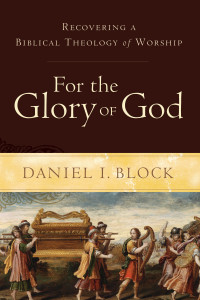 Block, Daniel I.; — For the Glory of God