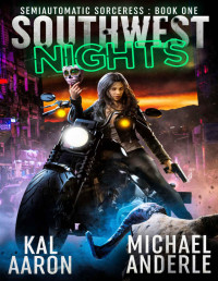 Kal Aaron & Michael Anderle — Southwest Nights (Semiautomatic Sorceress Book 1)