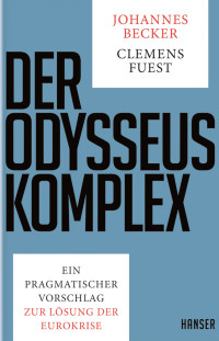 Becker, Johannes & Fuest, Clemens — Der Odysseus-Komplex · Ein pragmatischer Vorschlag zur Lösung der Eurokrise