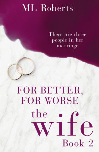 M. L. Roberts [Roberts, M. L.] — For Better, for Worse (The Wife – Part 2)