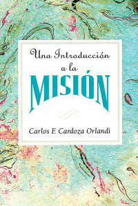 Abingdon Press;Carlos F. Cardoza-Orlandi; — Una Introduccion a La Mision AETH