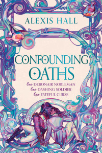 Alexis Hall — Confounding Oaths: A Novel