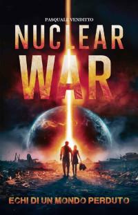 Pasquale Venditto — Nuclear War: Echi di un Mondo Perduto (Italian Edition)