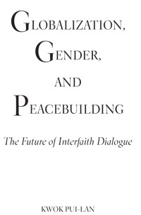 Kwok Pui-lan — Globalization, Gender, and Peacebuilding: The Future of Interfaith Dialogue