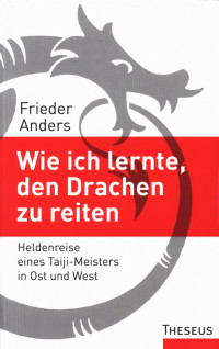 Frieder Anders — How I learned to ride the dragon Heroic Journey of a Taiji Master in East and West