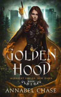 Annabel Chase — Golden Hood (Midnight Empire: New Dawn Book 1)