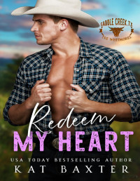 Kat Baxter — Redeem My Heart. Saddle Creek, TX: The Whitmores (Book 3)